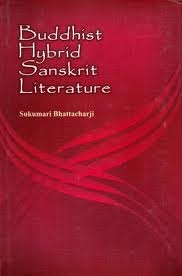 Bhattacharji, Sukumari: Buddhist Hybrid Sanskrit Literature