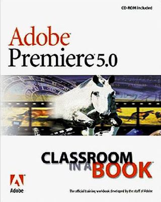 Adobe, Creative Team: Adobe Premiere 5.0: Classroom in a Book (+CD)
