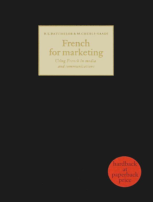 Batchelor, R.E.; Chebli-Saadi, Malliga: French for Marketing: Using French in Media and Communications