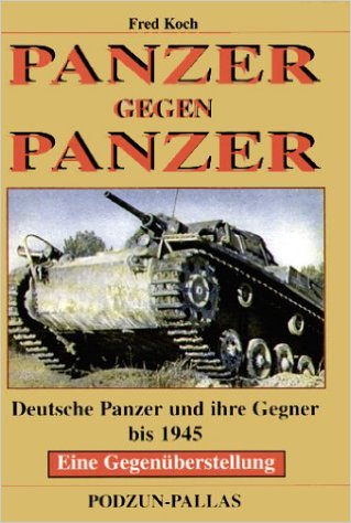 Koch, Fred: Panzer gegen Panzer. Deutsche Panzer und ihre Gegen bis 1945. Eine Gegenuberstellung