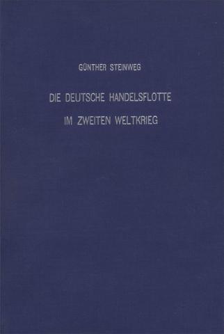 Steinweg, Gunther: Die Deutsche Handelsflotte im Zweiten Weltkrieg
