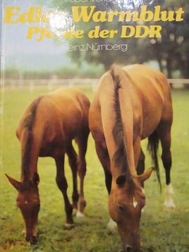 Nurnberg, Heinz: Edles Warmblut Pferde der DDR