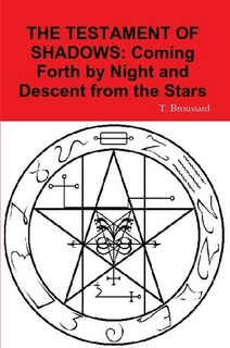 Broussard, T.: The Testament of Shadows: Coming Forth by Night and Descent from the Stars