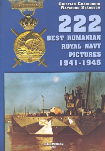 Craciunoiu, Cristian; Stanescu, Raymond: 222 best Rumanian Royal Navy pictures 1941-1945