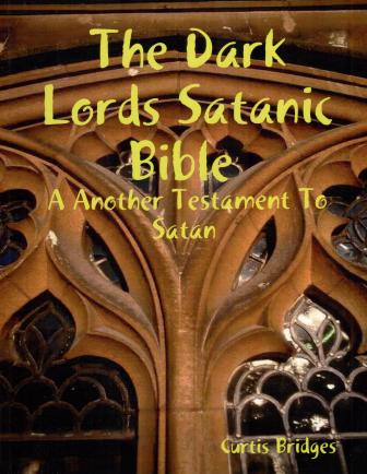 Bridges, Curtis: The Dark Lords Satanic Bible: A Another Testament To Satan
