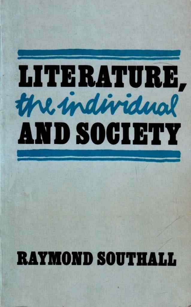 Southall, Raymond: Literature, the Individual and Society: Critical essays on the eighteenth and nineteenth centuries