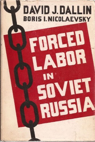 Dallin, David; Nicolaevsky, Boris: Forced labor in Soviet Russia