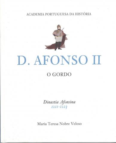 Veloso, Maria: D. Afonso II O Gordo. Dinastia Afonsina 1211-1223