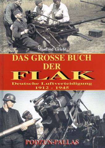 Griehl, Manfred: Das Grosse Buch der Flak. Deutsche Luftverteidigung 1912-1945