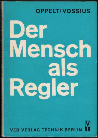 Oppelt, W.; Vossius, G.: Der Mensch als Regler /   