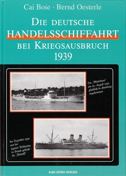 Boie, Cai; Oesterle, Bernd: Die Deutsche Handelsschiffahrt bei Kriegsausbruch 1939
