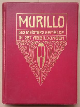 Mayer, August L.: Murillo. Des Meisters Gemalde in 287 Abbildungen