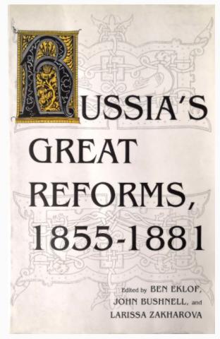 . Eklof, Ben; Bushnell, John; Zakharova, Larissa: Russia's Great Reforms, 1855-1881