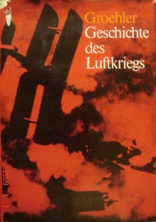 Groehler, Olaf: Geschichte des Luftkriegs 1910-1970