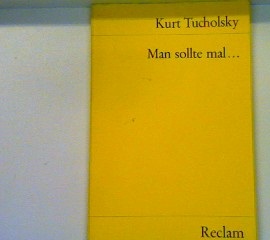 Tucholsky, Kurt: Man sollte mal...
