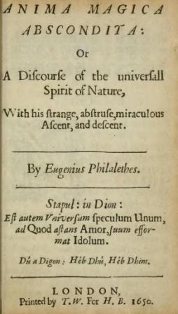 Philalethes, Eugenius; , : Anima magica abscondita: or a Discourse of the universall Spirit of Nature.   :      