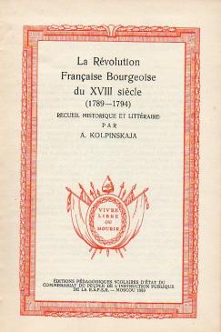 Kolpinskaja, A: La Revolution Francaise Bourgeoise Du XVIII siecle (1789-1794)