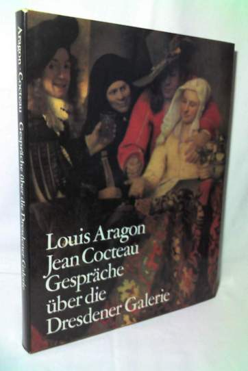 Aragon, Louis; Cocteau, Jean: Gesprache uber die Dresdener Galerie /    