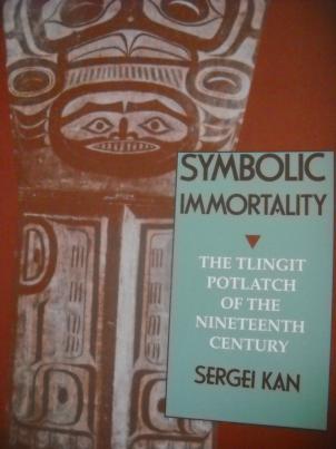 Kan, Sergei: Symbolic Immortality: The Tlingit Potlatch of the Nineteenth Century