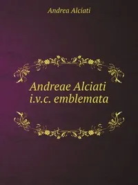 Alciati, Andrea: Andreae Alciati i.v.c. emblemata