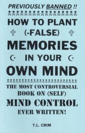 Crim, T.L.: How to Plant False Memories In Your Own Mind