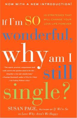 Page, Susan: If I'm So Wonderful, Why Am I Still Single?: Ten Strategies That Will Change Your Love Life Forever