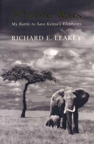 Leakey, Richard: Wildlife Wars: My Battle to Save Kenya ' s Elephants