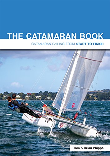 Phipps, Tom&brian: The Catamaran Book: Catamaran Sailing from Start to Finish