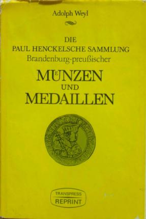 Weyl, Adolf: Die Henckelsche Sammlung Brandenburg-preussischer Munzen und Medaillen