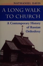 Davis, Nathaniel: A Long Walk To Church: A Contemporary History Of Russian Orthodoxy