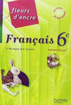 Bertagna, C.; Carrier, F.: Francais 6e. Fleurs d'encre