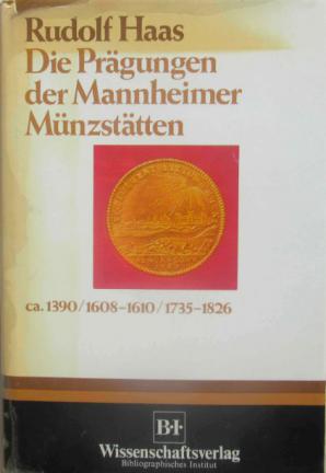 Haas, Rudolf: Die Pragungen der Mannheimer Munzstatten