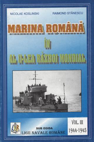 Koslinski, Nicolae; Stanescu, Raimond: Marina Romana in al II-lea Razboi Mondial (1939-1945). 1944-1945