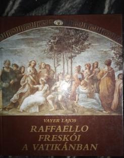 Lajos, Vayer: Raffaello freskoi a Vanikanban