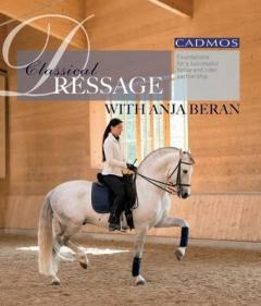 Beran, Anja: Classical Dressage with Anja Beran: Foundations for a Successful Horse and Rider Partnership
