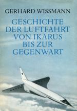 Wissmann, Gerhard: Geschichte der Luftfahrt von Ikarus bis zur Gegenwart. Eine Darstellung der Entwicklung des Fluggedankens und der Luftfahrttechnik