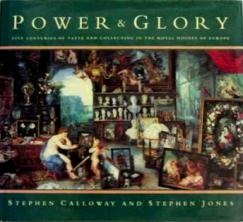 Calloway, Stephen; Jones, Stephen: Power And Glory. Five Centuries of Taste and Collecting in the Royal Houses of Europe