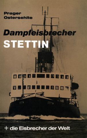 Prager, Hans Georg; Ostersehlte, Christian: Dampfeisbrecher Stettin + die Eisbrecher der Welt. Vom Holzschlitten zu den Polar-Giganten