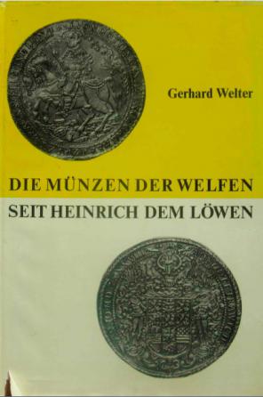 Welter, Gerhard: Die Munzen der Welfen seit Heinrich dem Lowen