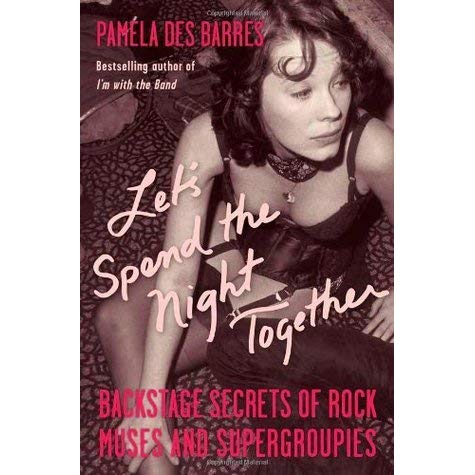 Des Barres, Pamela: Let's Spend the Night Together: Backstage Secrets of Rock Muses and Supergroupies