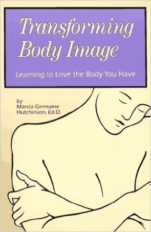 Hutchinson, M.: Transforming Body Image: Learning to Love the Body You Have