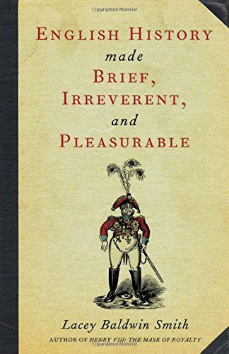 Smith, Lacey Baldwin: English History made Brief, Irreverent, and Pleasurable