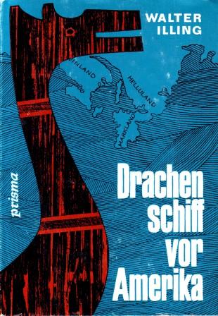 Illing, Walter: Drachenschiff vor Amerika: Kulturgeschichticher Roman