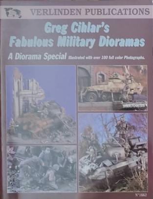 Verlinden, Francois: Greg Cihlar's Fabulous Military Dioramas