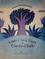 Moshkovskaya, Emma: Little Chick goes to Clucky-cluck/    -