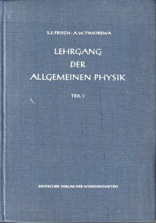 Frisch, S.E.; Timorewa, A.W.: Lehrgang der allgemeinen Physik (  )