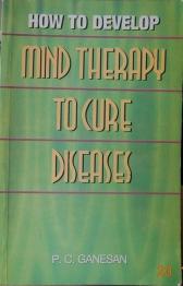 Ganesan, P.C.: How to develop. Mind Therapy to cure diseases