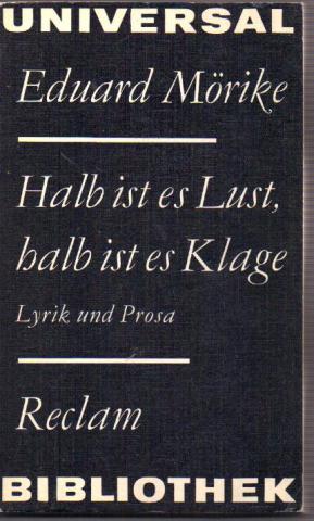 Morike, Eduard: Halb ist es Lust, balb ist es Klage (Lyrik und Prosa)