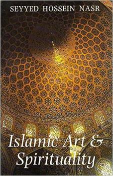 Nasr, Seyyed Hossein: Islamic Art and Spirituality