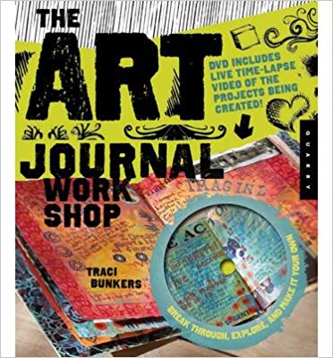 Bunkers, Traci: The Art Journal Workshop: Break Through, Explore, and Make it Your Own